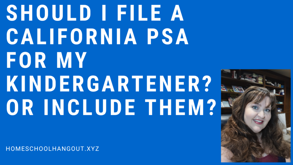 Should I file a California PSA for my kindergartener? Or include them?